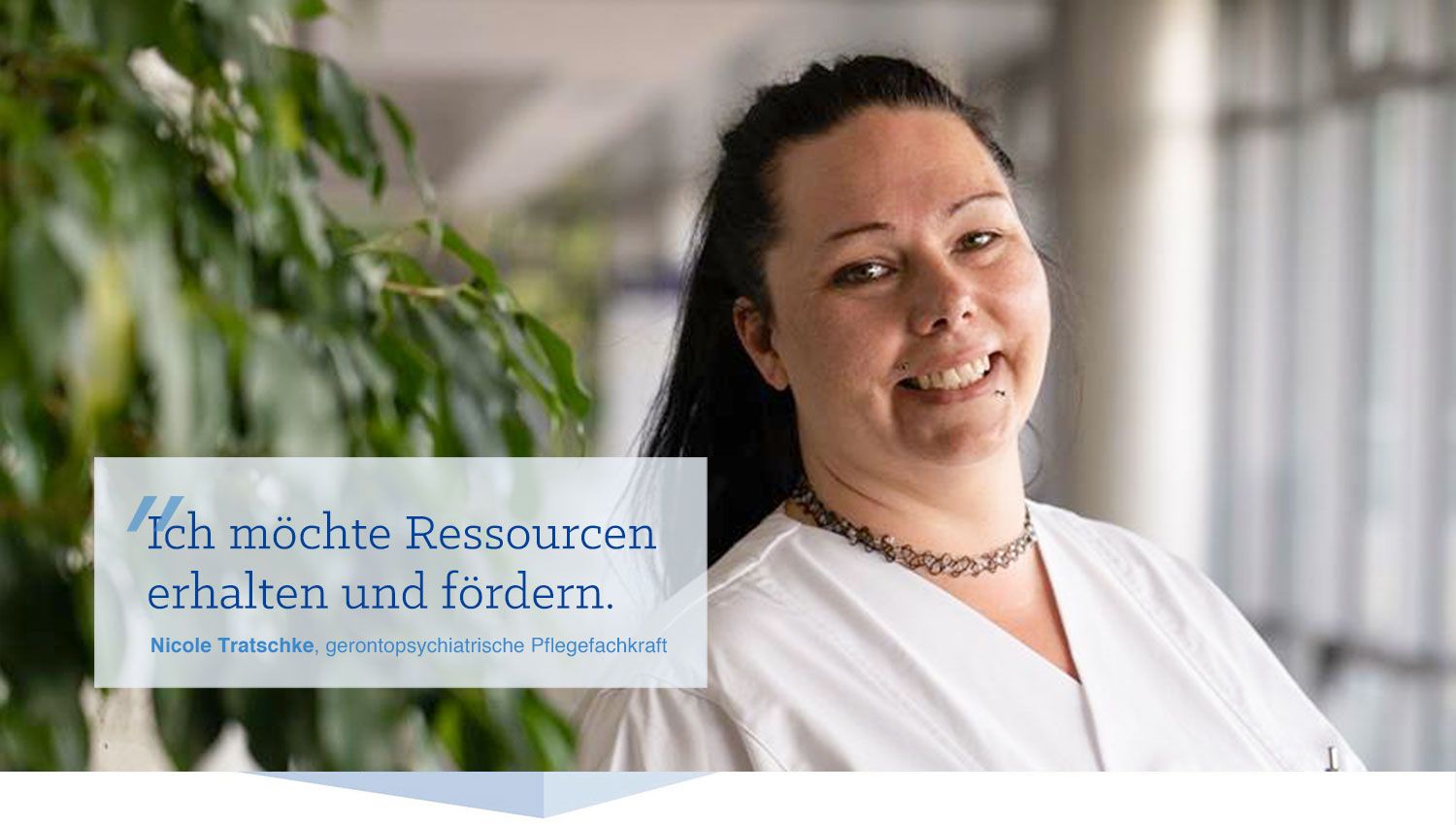 Pflegefachkraft Nicole Tratschke Pflegefachkraft Nicole Tratschke: "Ich möchte Ressourcen erhalten und fördern."
