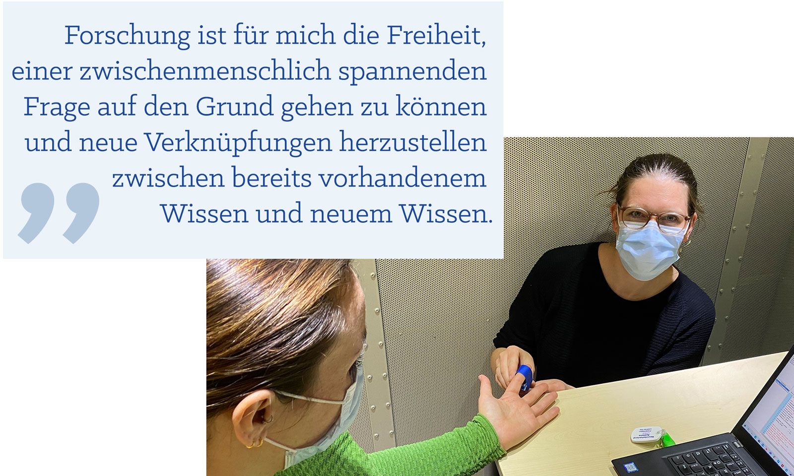 Zitat Anne Saulin: Forschung ist für mich die Freiheit, einer zwischenmenschlich spannenden Frage auf den Grund gehen zu können und neue Verknüpfungen herzustellen zwischen bereits vorhandenem Wissen und neuem Wissen.
