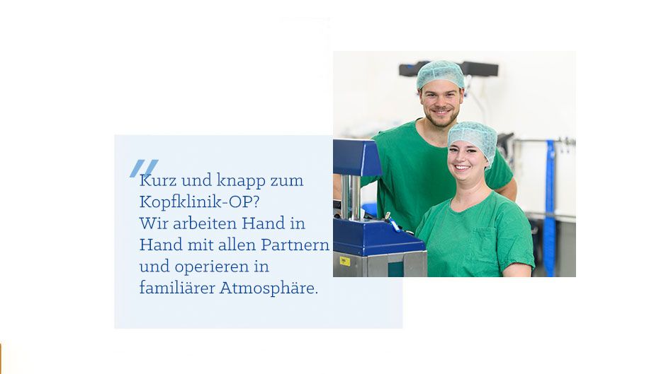 Zitat Jennifer B. Zitat Jennifer B.: Kurz und knapp zum Kopfklinik-OP? Wir arbeiten Hand in Hand mit allen Partnern, operieren in familiärer Atmosphäre.